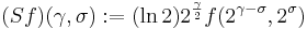 (Sf)(\gamma,\sigma):=(\ln{2})2^{\frac{\gamma}{2}}f (2^{\gamma-\sigma},2^{\sigma}) \! 