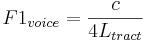 	F1_{voice} =  \frac{c}{4L_{tract}}