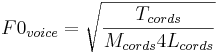 F0_{voice} = \sqrt{\frac{T_{cords}}{M_{cords}4L_{cords}}}