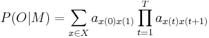 P(O|M)=\sum_{x\in X}a_{x(0)x(1)}\prod_{t=1}^{T}a_{x(t)x(t+1)}